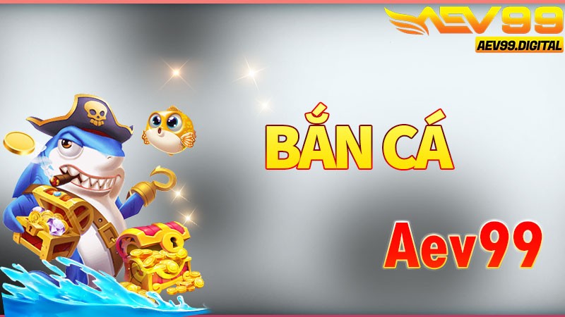Sảnh bắn cá Aev99 - Thế giới đại dương đầy màu sắc Sảnh bắn cá Aev99 - Thế giới đại dương đầy màu sắc