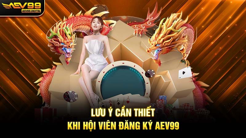 Lưu ý cần thiết khi hội viên đăng ký Aev99 Lưu ý cần thiết khi hội viên đăng ký Aev99