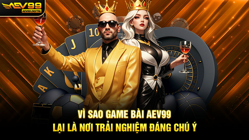 Vì sao game bài Aev99 lại là nơi trải nghiệm đáng chú ý Vì sao game bài Aev99 lại là nơi trải nghiệm đáng chú ý