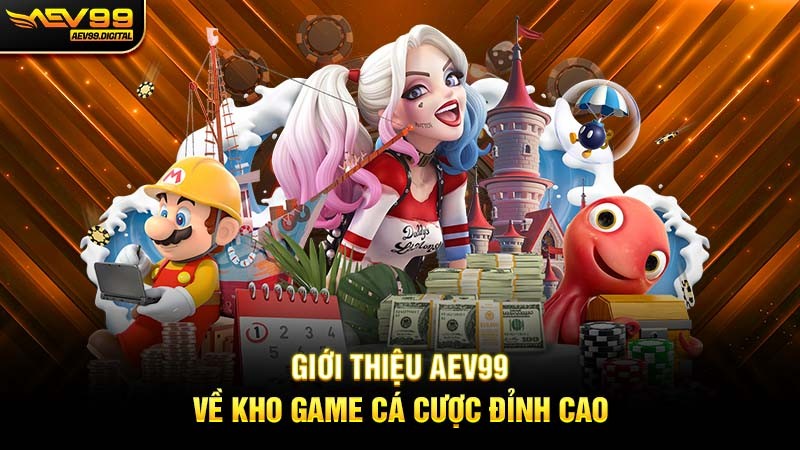 Giới thiệu Aev99 về kho game cá cược đỉnh cao Giới thiệu Aev99 về kho game cá cược đỉnh cao