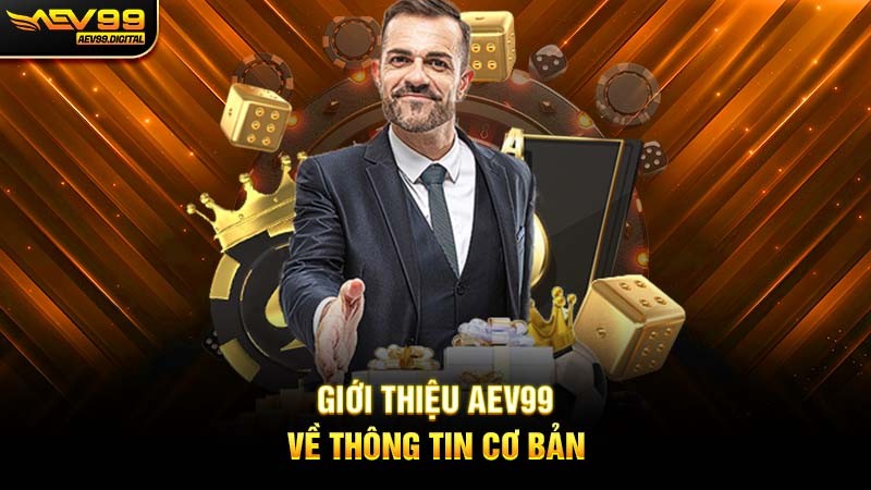 Giới thiệu Aev99 về thông tin cơ bản Giới thiệu Aev99 về thông tin cơ bản