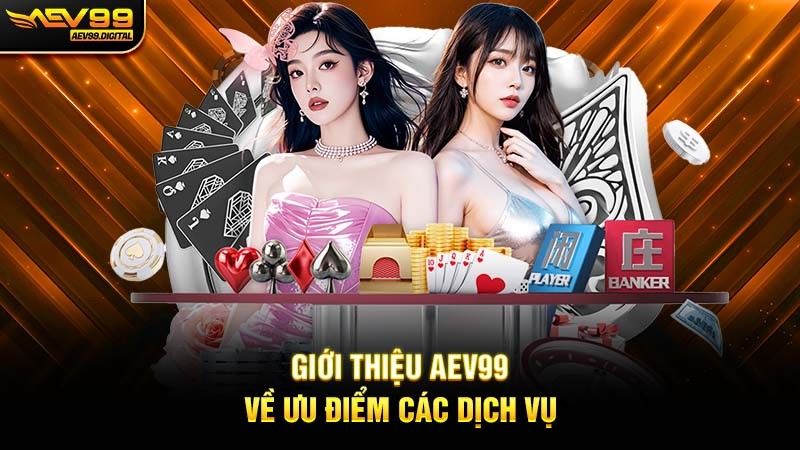 Giới thiệu Aev99 về ưu điểm các dịch vụ Giới thiệu Aev99 về ưu điểm các dịch vụ