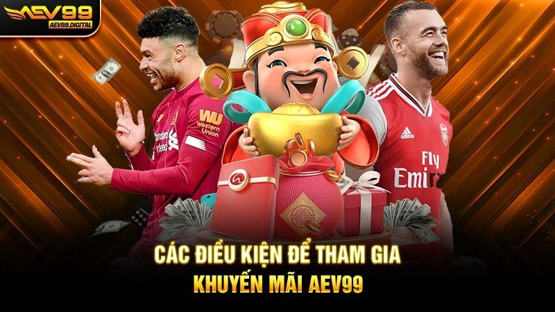 Điều kiện cần thiết để nhận khuyến mãi Aev99 Điều kiện cần thiết để nhận khuyến mãi Aev99