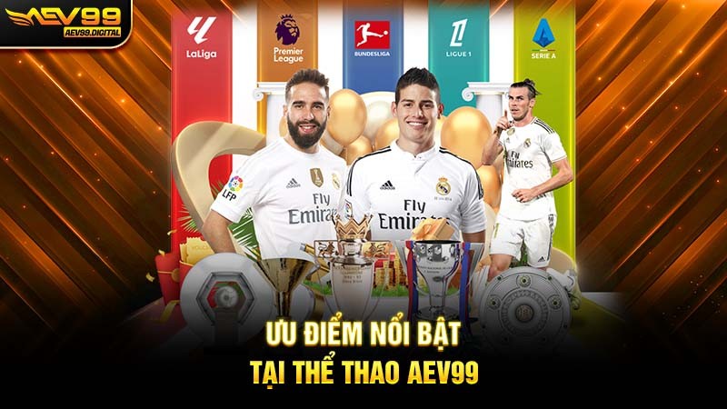 Ưu điểm nổi bật tại Thể thao Aev99 Ưu điểm nổi bật tại Thể thao Aev99