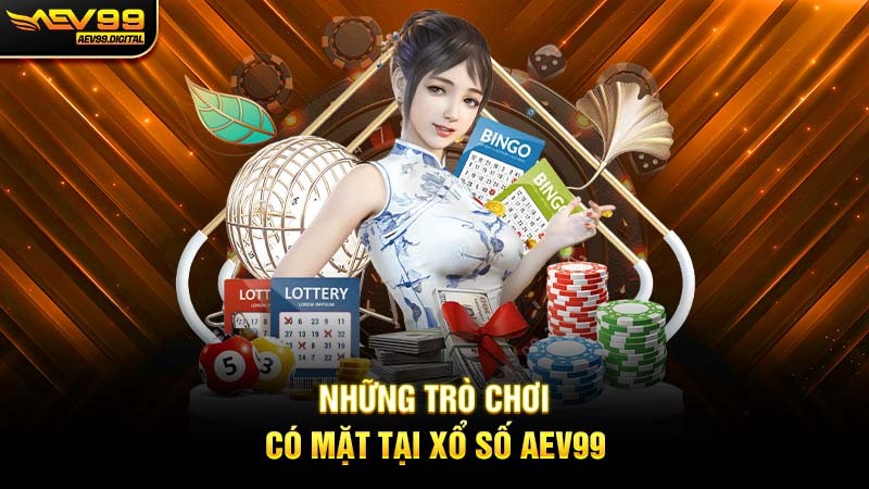 Những trò chơi có mặt tại Xổ số Aev99 Những trò chơi có mặt tại Xổ số Aev99